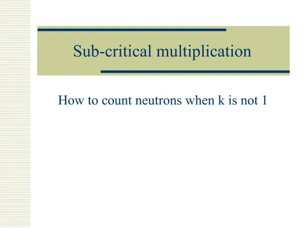 Sub-critical multiplication