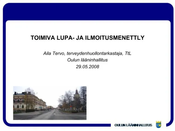 TOIMIVA LUPA- JA ILMOITUSMENETTLY Aila Tervo, terveydenhuollontarkastaja, TtL Oulun l ninhallitus 29.05.2008