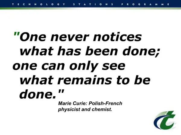 One never notices what has been done; one can only see what remains to be done.