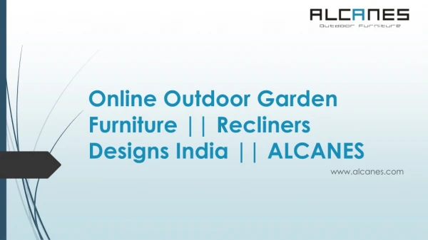 Buy Online Outdoor Garden Furniture || Recliners Designs India || ALCANES