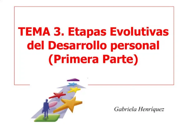 TEMA 3. Etapas Evolutivas del Desarrollo personal Primera Parte
