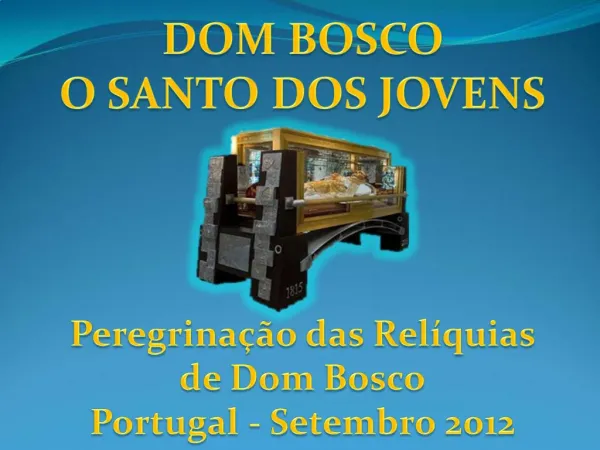 Dom Bosco O Santo dos Jovens Peregrina o das Rel quias de Dom Bosco Portugal - Setembro 2012
