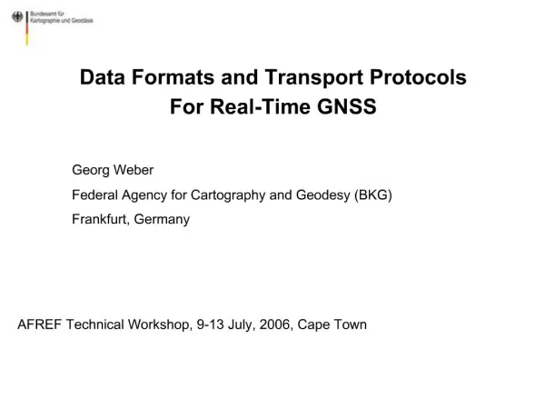Data Formats and Transport Protocols For Real-Time GNSS Georg Weber Federal Agency for Cartography and Geodesy BKG