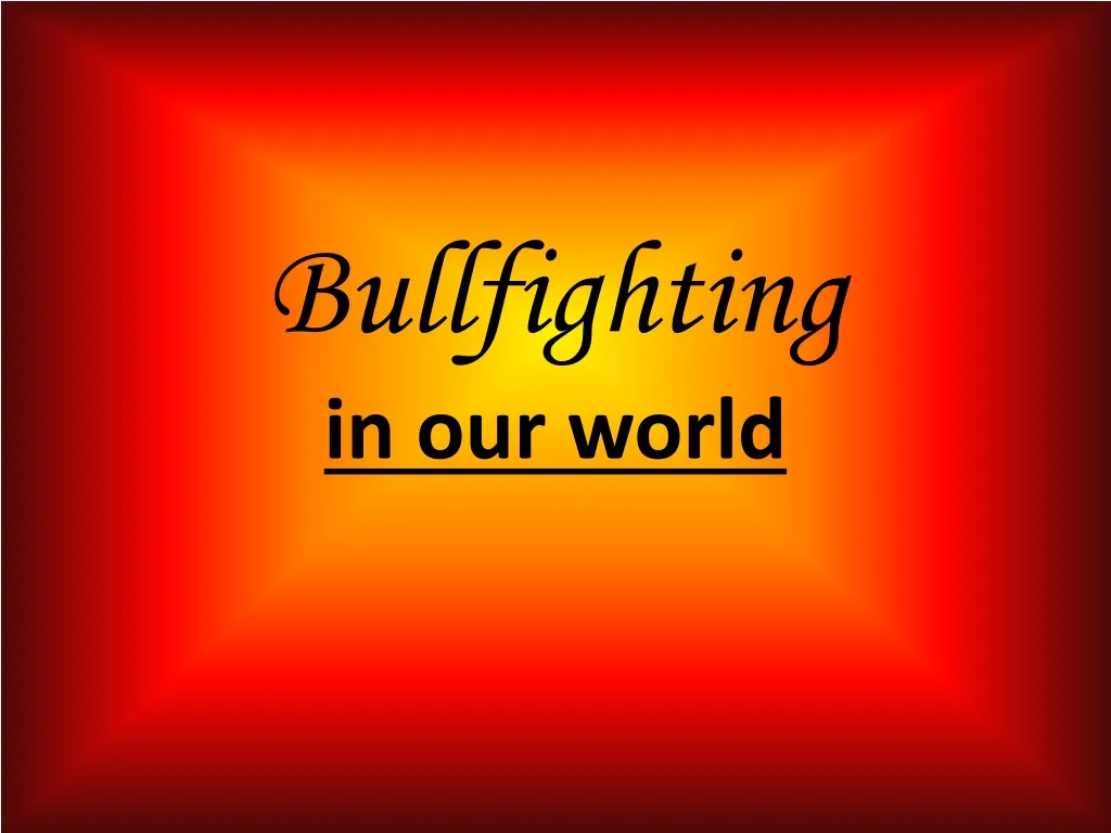 bullfighting in our world