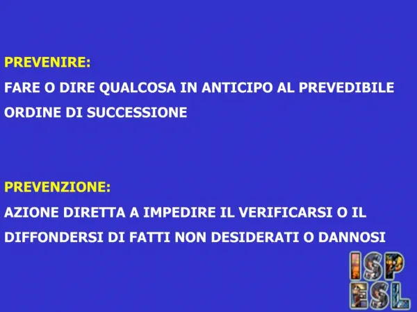 PREVENIRE: FARE O DIRE QUALCOSA IN ANTICIPO AL PREVEDIBILE ORDINE DI SUCCESSIONE PREVENZIONE: AZIONE DIRETTA A IMPEDI