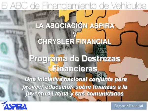 LA ASOCIACI N ASPIRA y CHRYSLER FINANCIAL Programa de Destrezas Financieras Una iniciativa nacional conjunta para pr
