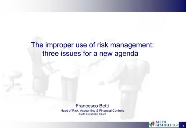 The improper use of risk management: three issues for a new agenda Francesco Betti Head of Risk, Accounting Finan