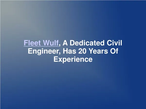 Fleet Wulf, A Dedicated Civil Engineer, Has 20 Years Of Expe