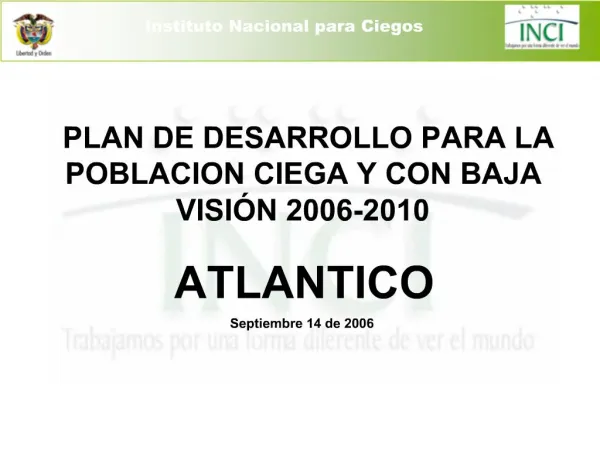 IPLAN DE DESARROLLO PARA LA POBLACION CIEGA Y CON BAJA VISI N 2006-2010 ATLANTICO Septiembre 14 de 2006