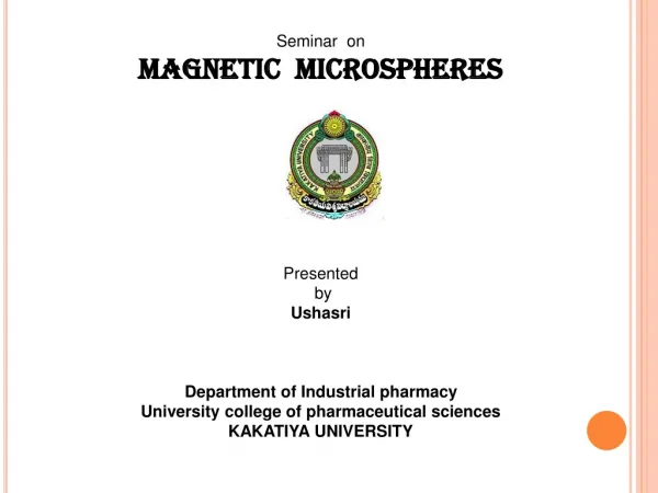 Seminar on MAGNETIC MICROSPHERES Presented by Ushasri Department of Industrial pharmacy