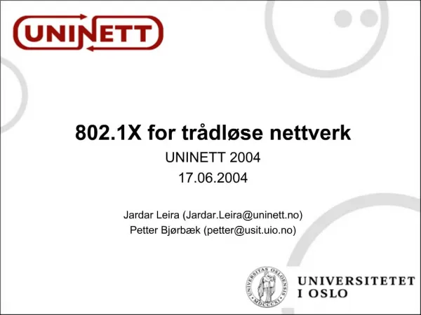 802.1X for tr dl se nettverk UNINETT 2004 17.06.2004 Jardar Leira Jardar.Leirauninett.no Petter Bj rb k petterusit.uio.