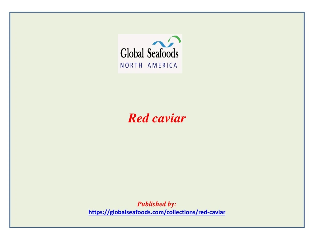 red caviar published by https globalseafoods com collections red caviar