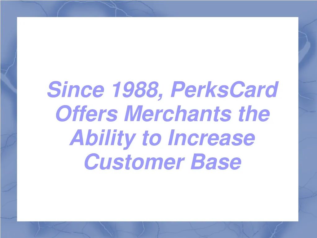 since 1988 perkscard offers merchants the ability