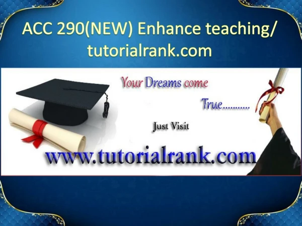 ACC 290(NEW) Enhance teaching - tutorialrank.com