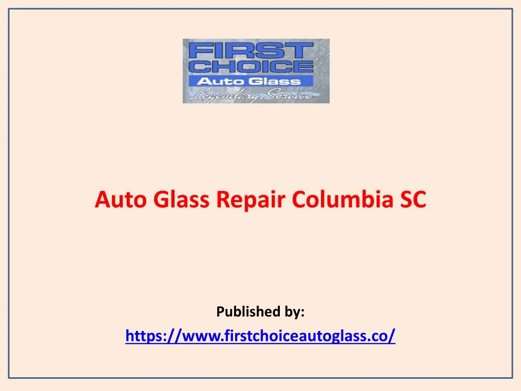 auto glass repair columbia sc published by https www firstchoiceautoglass co