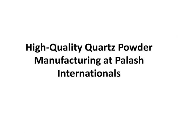 High-Quality Quartz Powder Manufacturing at Palash Internationals
