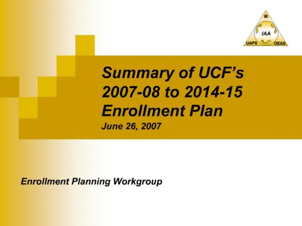 Summary of UCF s 2007-08 to 2014-15 Enrollment Plan June 26, 2007