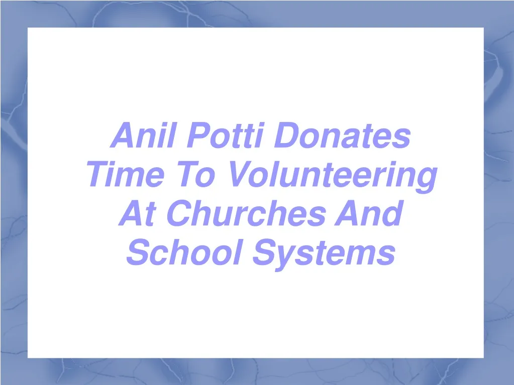 anil potti donates time to volunteering