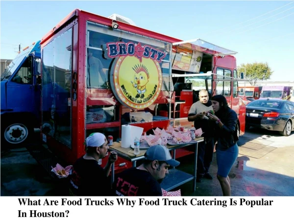 What Are Food Trucks Why Food Truck Catering Is Popular In Houston?