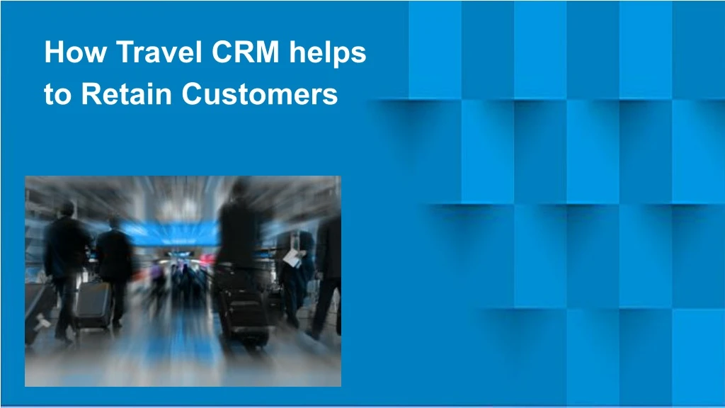 how travel crm helps to retain customers