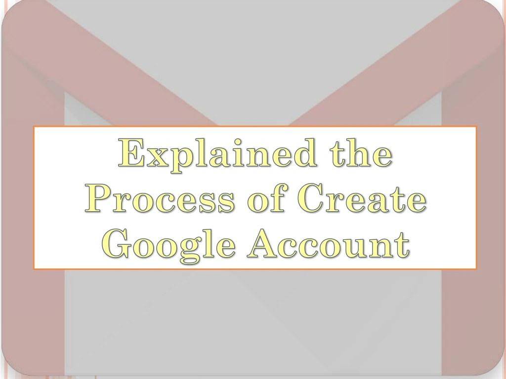 explained the process of create google account