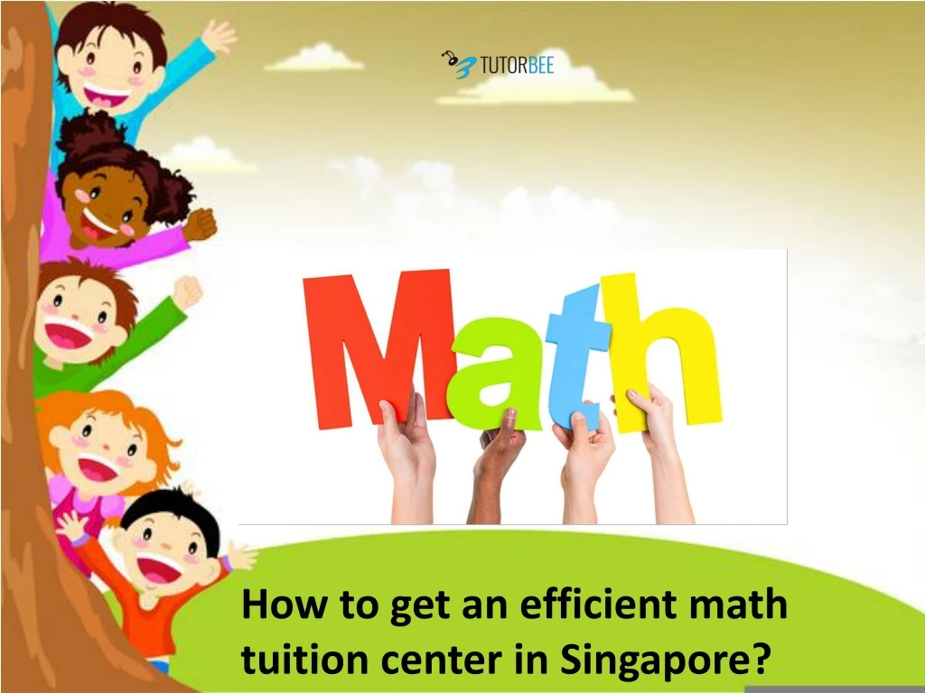 how to get an efficient math tuition center