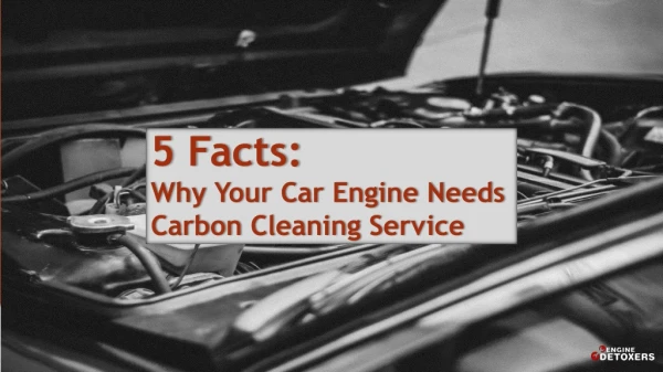 5 Facts Why Your Car Engine Needs Carbon Cleaning Service