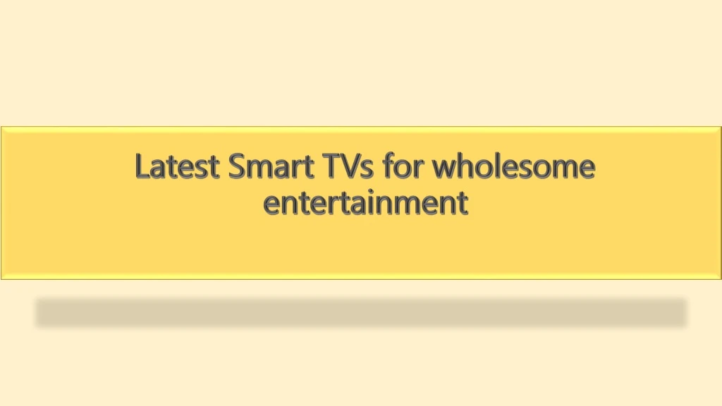 latest smart tvs for wholesome entertainment