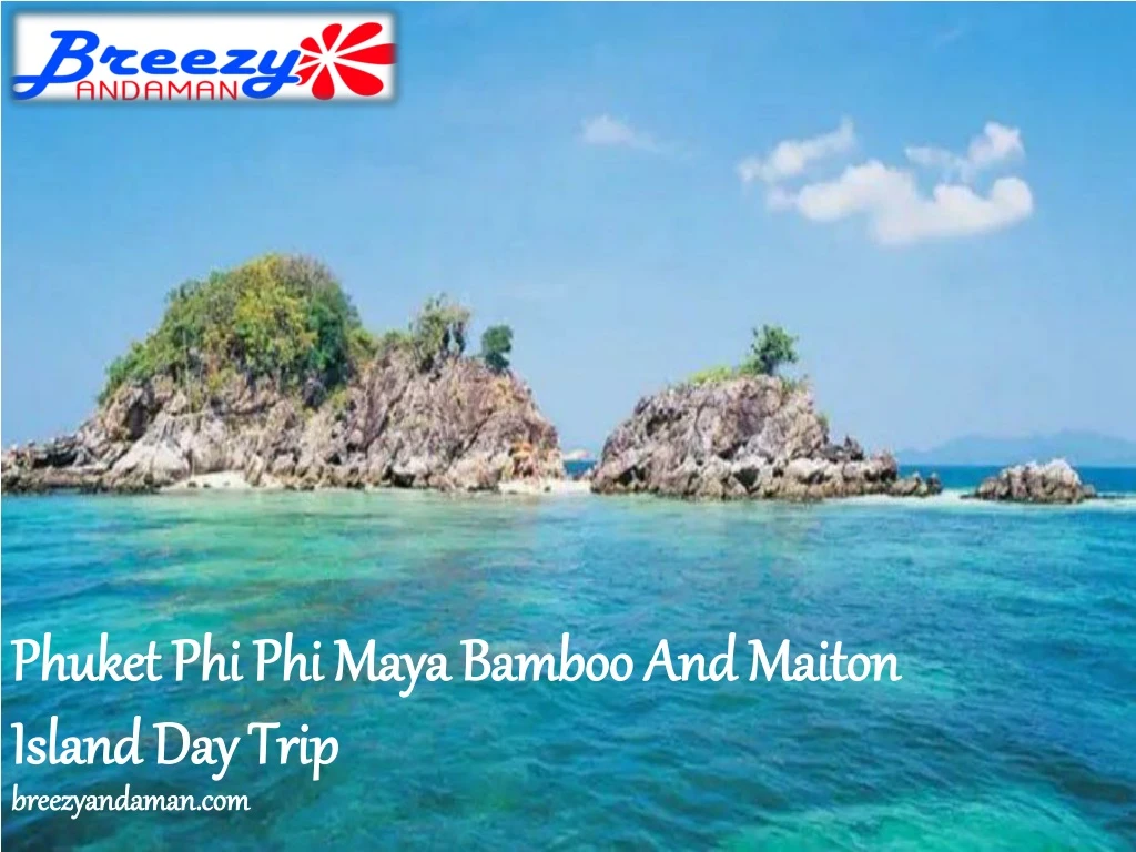 phuket phi phi maya bamboo and maiton island