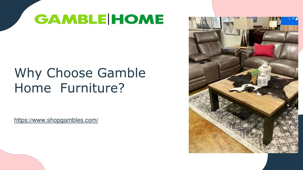 why choose gamble home furniture