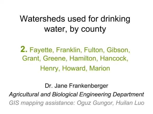 Watersheds used for drinking water, by county 2. Fayette, Franklin, Fulton, Gibson, Grant, Greene, Hamilton, Hancock, H