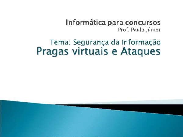 Inform tica para concursos Prof. Paulo J nior Tema: Seguran a da Informa o Pragas virtuais e Ataques