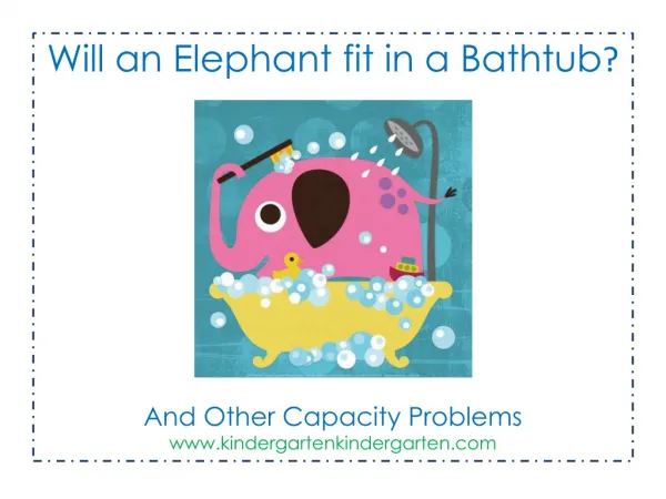 Will an Elephant fit in a Bathtub ? And Other Capacity Problems kindergartenkindergarten