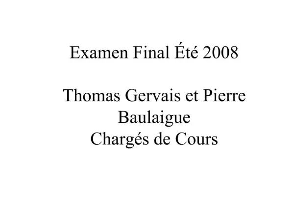 Examen Final t 2008 Thomas Gervais et Pierre Baulaigue Charg s de Cours