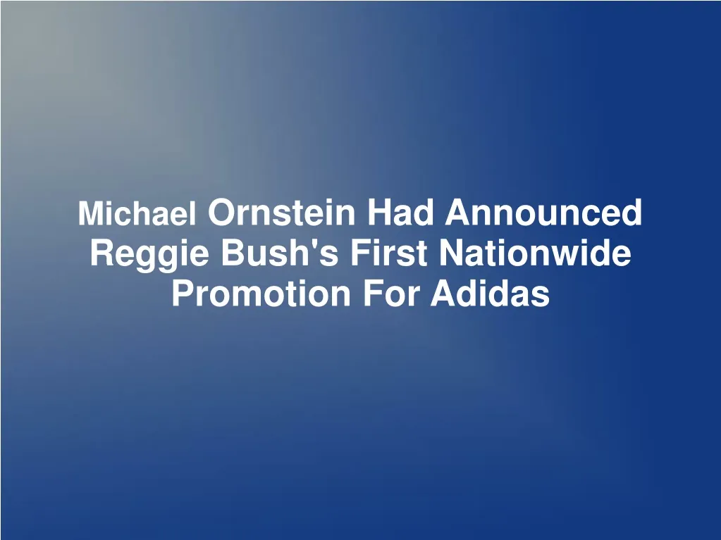 michael ornstein had announced reggie bush