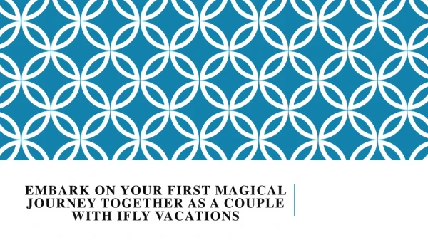 Embark on Your First Magical Journey together as a Couple with Ifly vacations