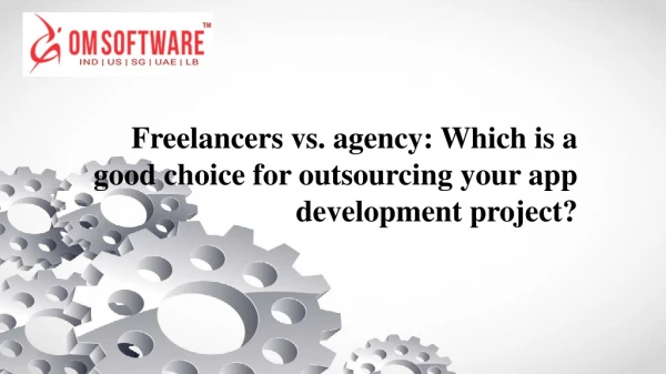 Freelancers vs. agency: Which is a good choice for outsourcing your app development project?