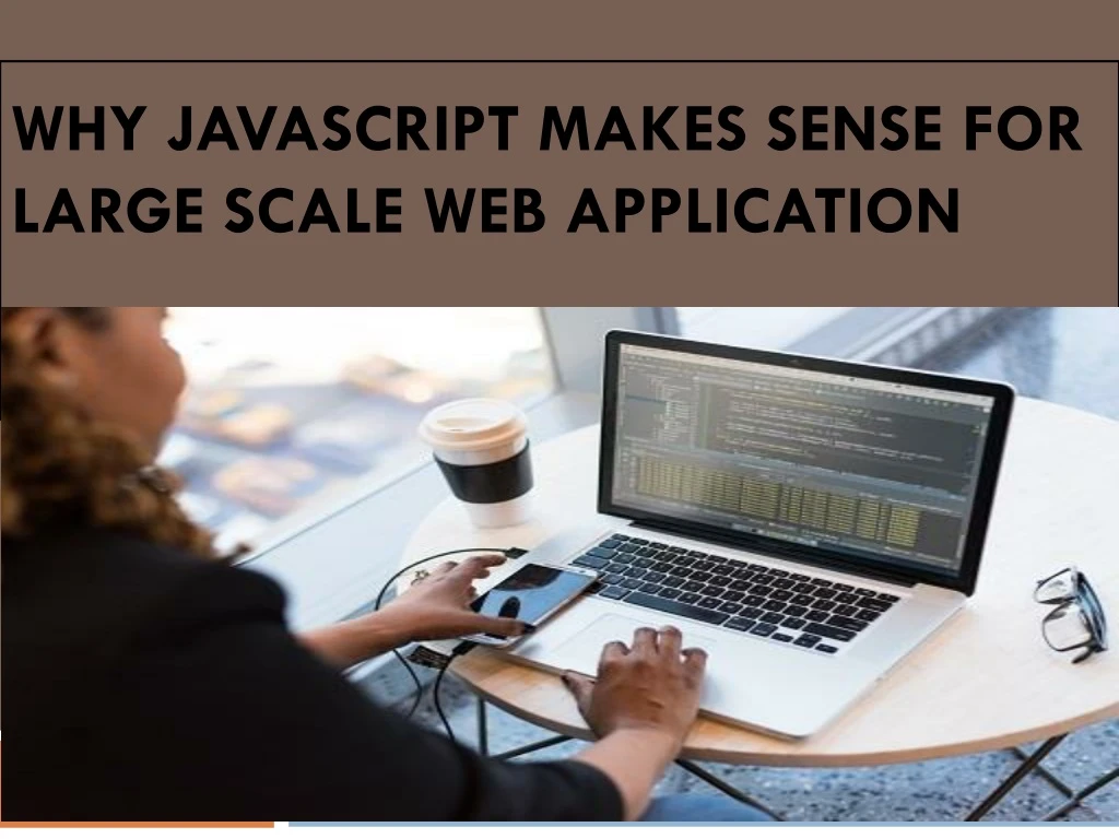 why javascript makes sense for large scale web application