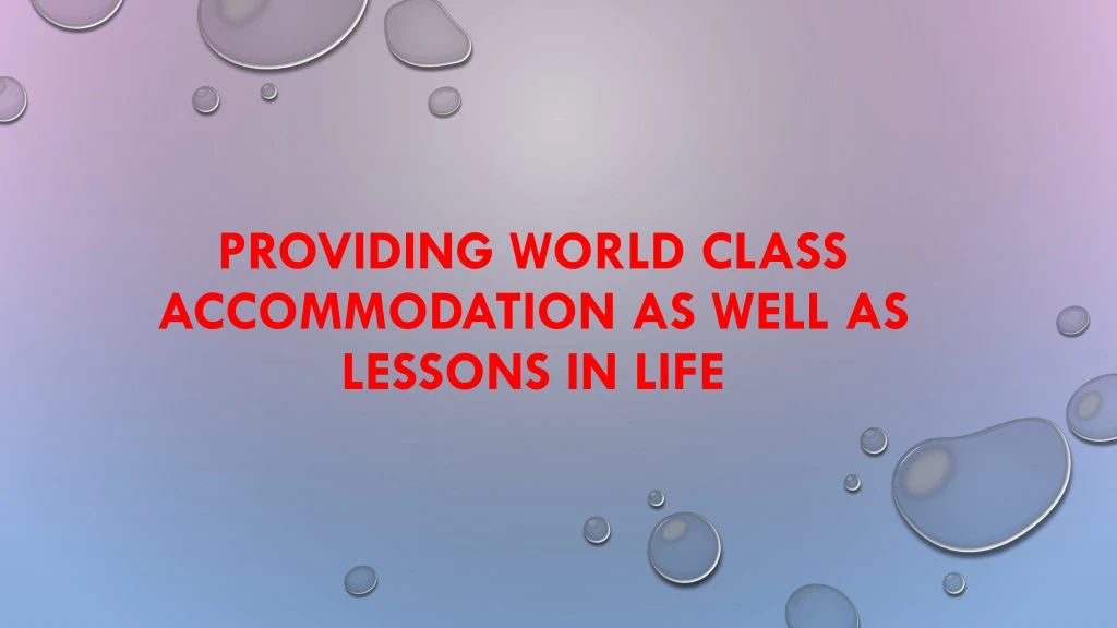 providing world class accommodation as well as lessons in life