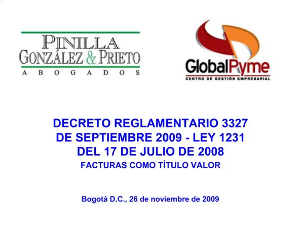 DECRETO REGLAMENTARIO 3327 DE SEPTIEMBRE 2009 - LEY 1231 DEL 17 DE JULIO DE 2008 FACTURAS COMO T TULO VALOR Bogot D.C