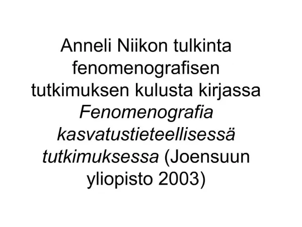 Anneli Niikon tulkinta fenomenografisen tutkimuksen kulusta kirjassa Fenomenografia kasvatustieteellisess tutkimuksessa