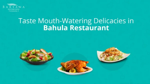 Taste Mouth-Watering Delicacies in Bahula Restaurant