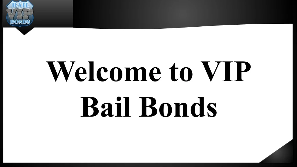 welcome to vip bail bonds