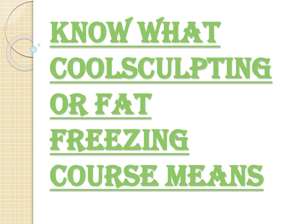 know what coolsculpting or fat freezing course means