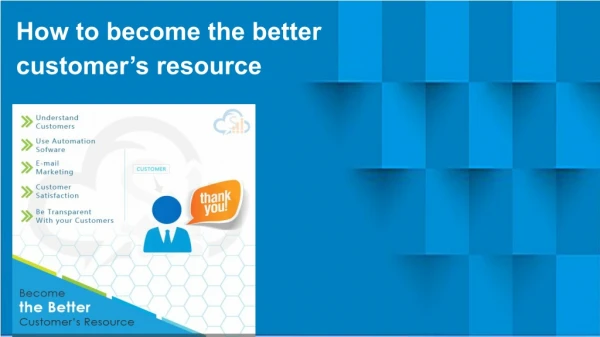 how to become the better customer s resource