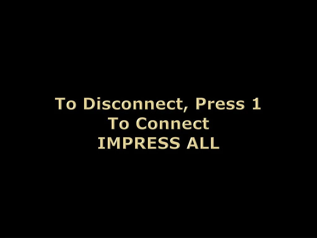 to disconnect press 1 to connect impress all