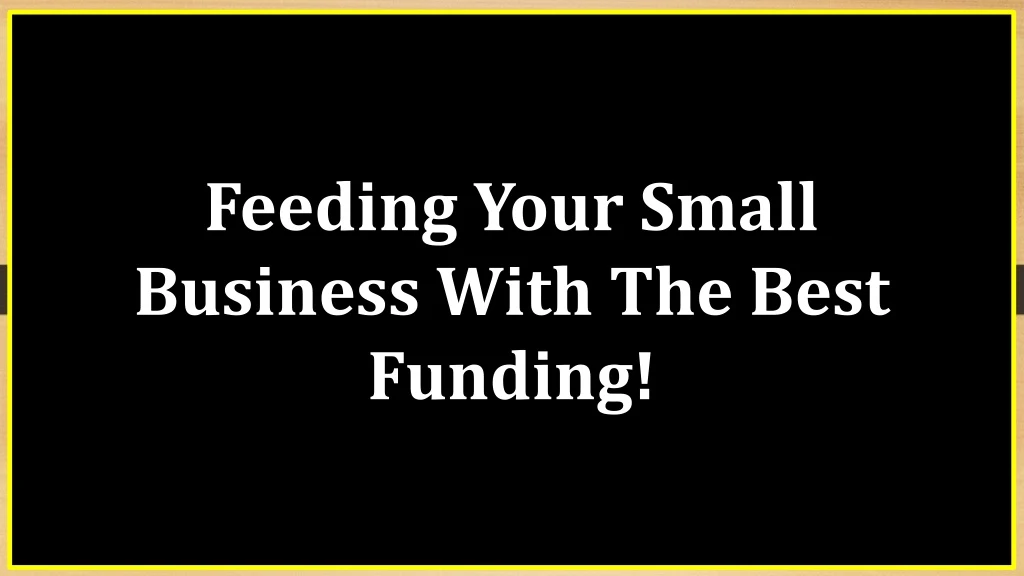 feeding your small business with the best funding