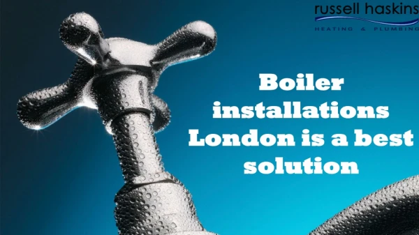 Boiler installations London is a best solution