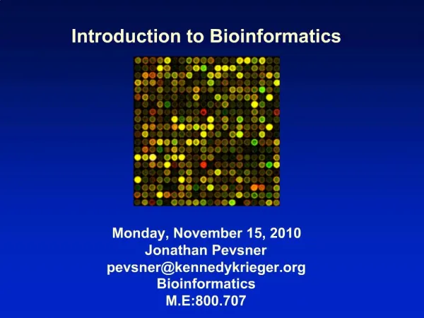 Introduction to Bioinformatics Monday, November 15, 2010 Jonathan Pevsner pevsnerkennedykrieger Bioinformatics