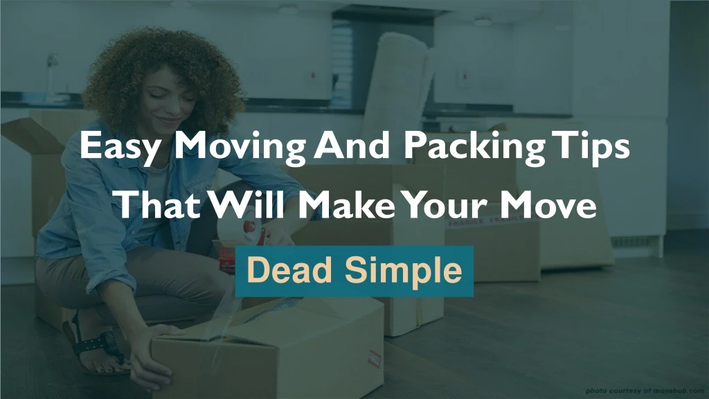 easy moving and packing tips that will make your move